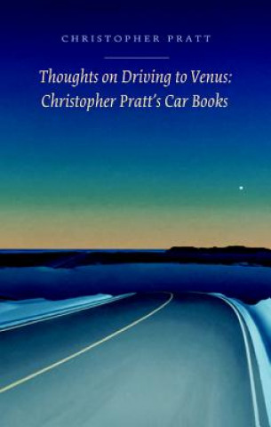 Libro Thoughts on Driving to Venus: Christopher Pratt's Car Books Christopher Pratt