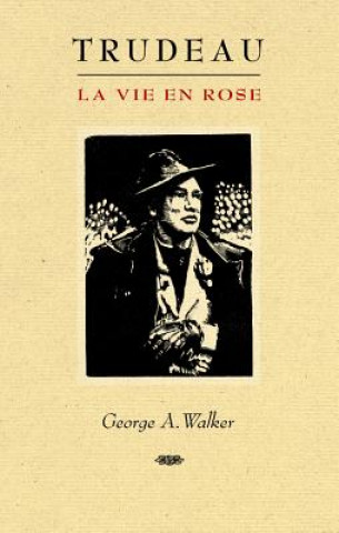 Buch Trudeau: La Vie En Rose George A. Walker