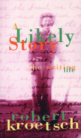 Knjiga A Likely Story Robert Kroetsch