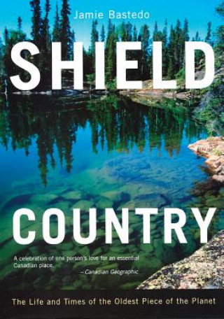Könyv Shield Country: The Life and Times of the Oldest Piece of the Planet Jamie Bastedo