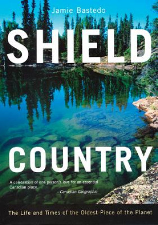 Książka Shield Country: The Life and Times of the Oldest Piece of the Planet Jamie Bastedo