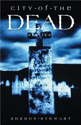 Kniha City of the Dead: Stories Sharon Stewart