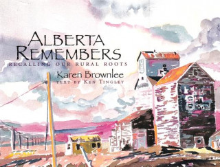 Könyv Alberta Remembers: Recalling Our Rural Roots Ken Tingley