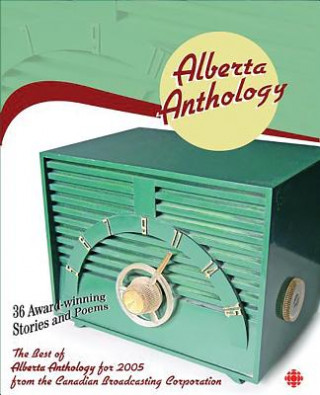 Libro Alberta Anthology: The Best of CBC's Alberta Anthology for 2005 CBC