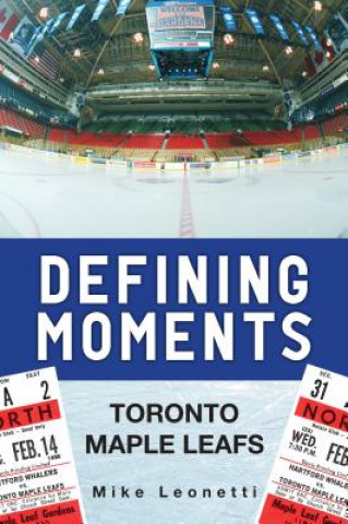 Knjiga Defining Moments: Toronto Maple Leafs Mike Leonetti