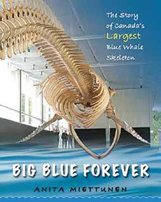 Carte Big Blue Forever: The Story of Canada's Largest Blue Whale Skeleton Anita Miettunen