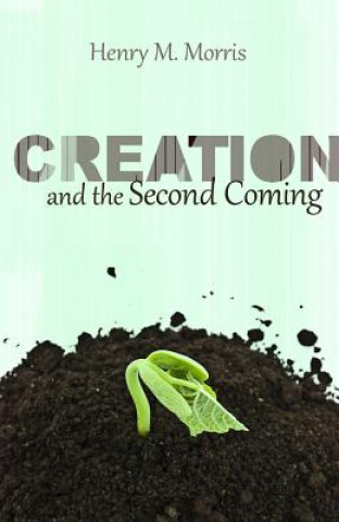 Kniha Creation and the Second Coming Henry M. Morris