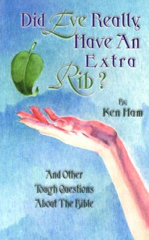 Kniha Did Eve Have an Extra Rib?: And Other Tough Questions about the Bible Ken Ham