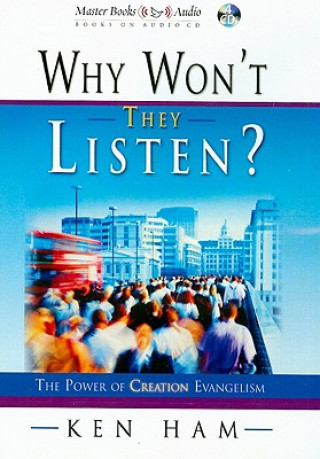 Audio Why Won't They Listen?: The Power of Creation Evangelism Ken Ham