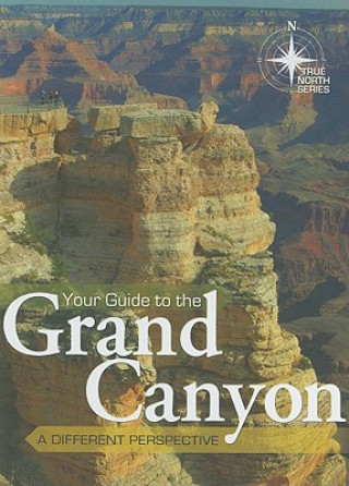 Kniha Your Guide to the Grand Canyon: A Different Perspective: True North Series Tom Vail