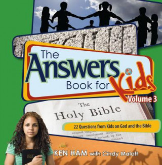 Книга The Answers Book for Kids, Volume 3: 22 Questions from Kids on God and the Bible Ken Ham