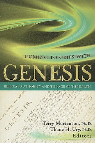 Βιβλίο Coming to Grips with Genesis: Biblical Authority and the Age of the Earth Terry Mortenson