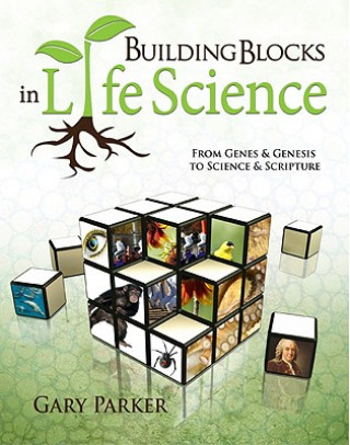 Kniha Building Blocks in Life Science: From Genes & Genesis to Science & Scripture Gary Parker