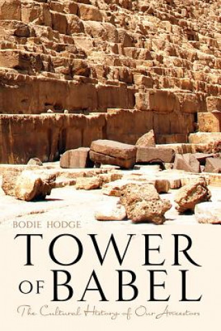 Könyv Tower of Babel: The Cultural History of Our Ancestors Bodie Hodge