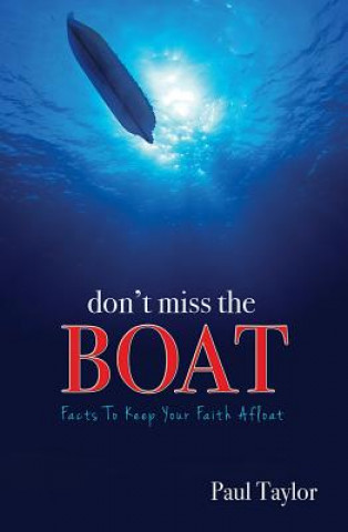Carte Don't Miss the Boat: Facts to Keep Your Faith Afloat Paul Taylor