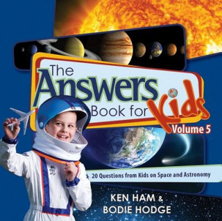 Könyv The Answers Book for Kids, Volume 5: 20 Questions from Kids on Space and Astronomy Ken Ham