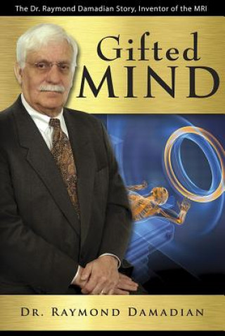 Książka Gifted Mind: The Dr. Raymond Damadian Story, Inventor of the MRI Raymond Damadian