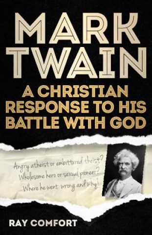 Książka Mark Twain: A Christian Response to His Battle with God Ray Comfort