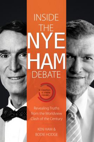 Kniha Inside the Nye Ham Debate: Revealing Truths from the Worldview Clash of the Century Ken Ham