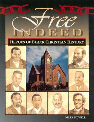 Carte Free Indeed - Heroes of Black Christian History Mark Sidwell