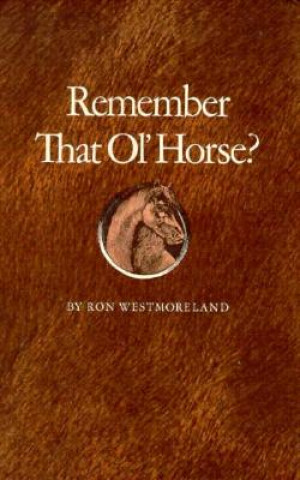 Kniha Remember That Ol' Horse? Ron Westmoreland