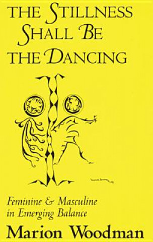 Audio Stillness Shall Be the Dancing: Feminine & Masculine in Emerging Balance Marion Woodman