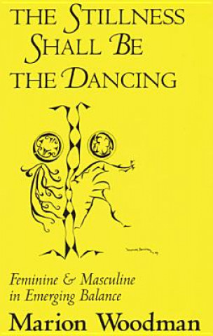 Audio  Stillness Shall Be the Dancing: Feminine & Masculine in Emerging Balance Marion Woodman