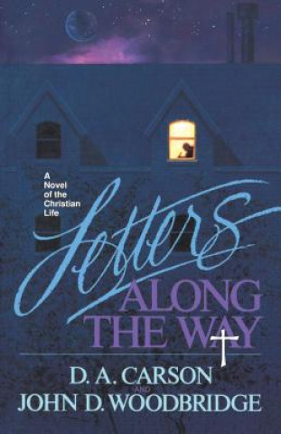 Kniha Letters Along the Way: A Novel of the Christian Life D. A. Carson