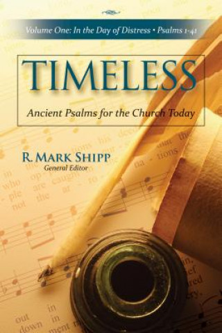 Carte Timeless: Ancient Psalms for the Church Today: In the Day of Distress: Psalms 1-41, Volume 1 R. Mark Shipp