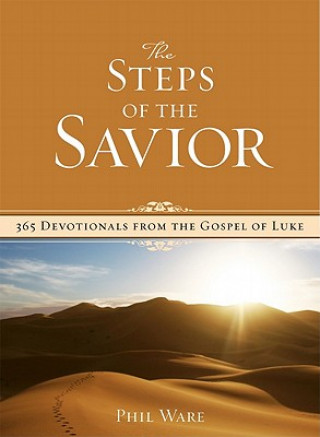 Książka The Steps of the Savior: 365 Devotionals from the Gospel of Luke Phil Ware