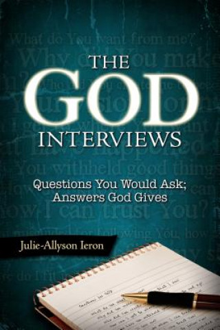 Kniha The God Interviews: Questions You Would Ask; Answers God Gives Julie-Allyson Ieron