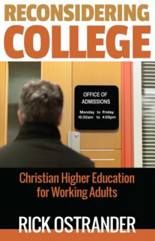 Carte Reconsidering College: Christian Higher Education for Working Adults Rick Ostrander