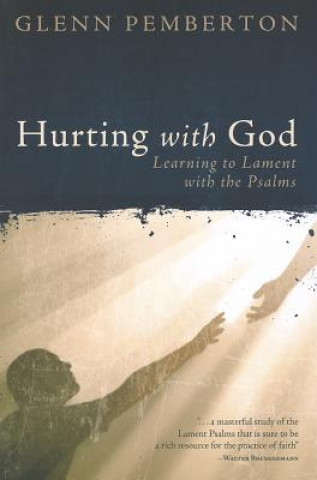 Book Hurting with God: Learning to Lament with the Psalms Glenn Pemberton