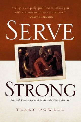 Carte Serve Strong: Biblical Encouragement to Sustain God's Servants Terry Powell