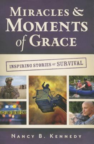 Kniha Miracles & Moments of Grace: Inspiring Stories of Survival Nancy B. Kennedy
