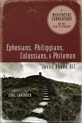 Książka Meditative Commentary Series: Ephesians, Philippians, Colossians, Philemon: Jesus Above All Earl Lavender