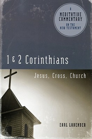 Kniha 1 & 2 Corrinthians: Jesus, Cross, Church Earl Lavender