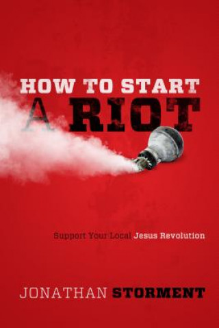 Carte How to Start a Riot: Support Your Local Jesus Revolution Jonathan Storment