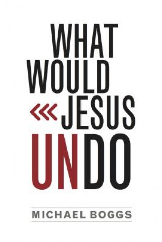 Libro What Would Jesus Undo MICHAEL BOGGS