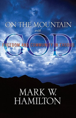 Carte On the Mountain with God: Freedom and Community in Exodus Mark W. Hamilton