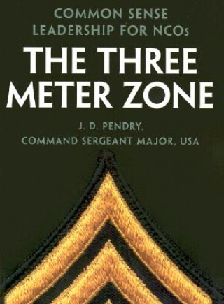 Kniha The Three Meter Zone: Common Sense Leadership for Ncos James D. Pendry