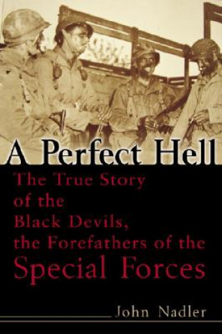 Knjiga A Perfect Hell: The True Story of the Black Devils, the Forefathers of the Special Forces John Nadler