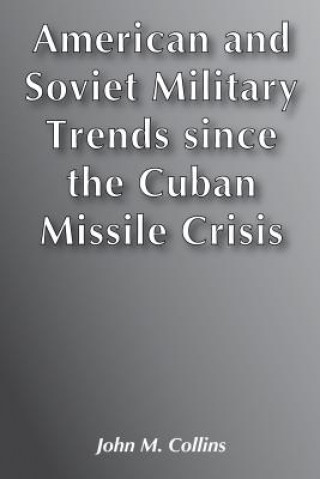 Kniha American and Soviet Military Trends since the Cuban Missile Crisis John M. Collins