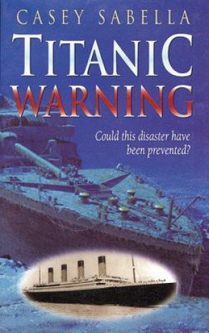 Carte Titanic Warning: Hearing the Voice of God in This Modern Age Casey M. Sabella