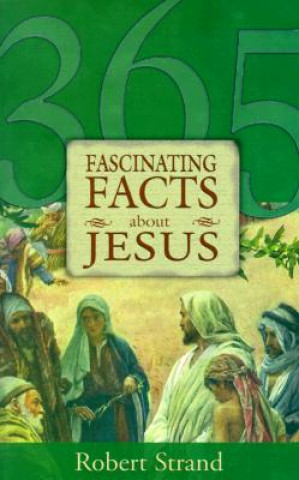 Kniha 365 Fascinating Facts...about Jesus: 365 Fascinating Facts Series Robert Strand