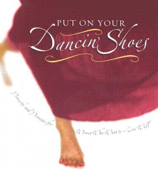 Carte Put on Your Dancin' Shoes: Proverbs and Promises for Women Who Want to Live Well Liz Heaney
