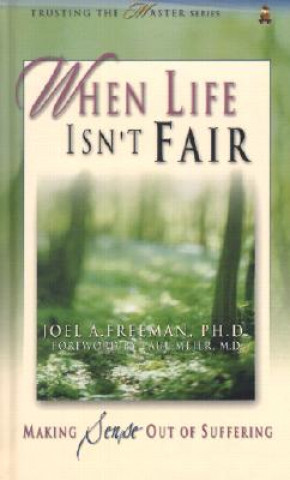 Kniha When Life Isn't Fair: Making Sense Out of Suffering Joel A. Freeman