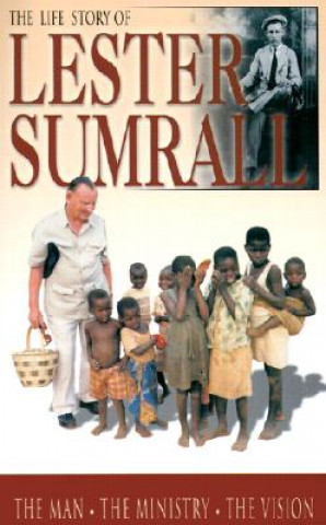 Kniha The Life Story of Lester Sumrall: The Man, the Ministry, the Vision Tim Dudley