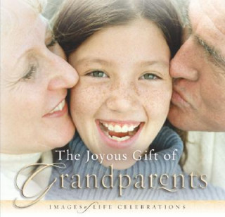 Kniha The Joyous Gift of Grandparents: Images of Life Celebrations New Leaf Press