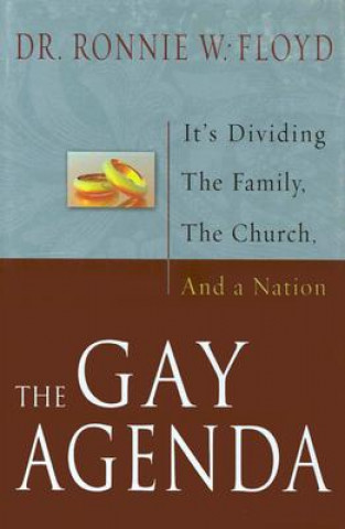 Kniha The Gay Agenda: It's Dividing the Family, the Church and a Nation Ronnie W. Floyd